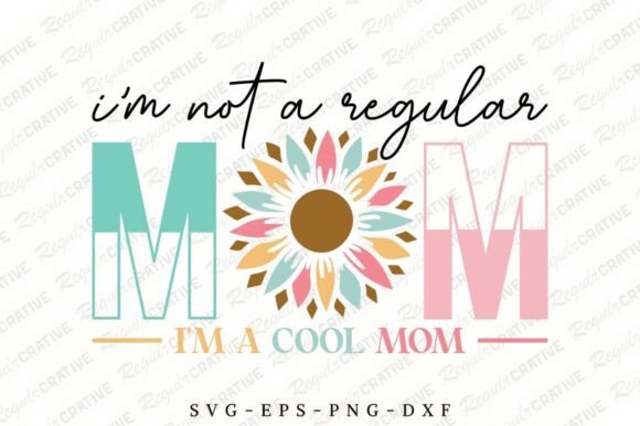 I’m Not a Regular Mom SVG, Mother s Day Graphics