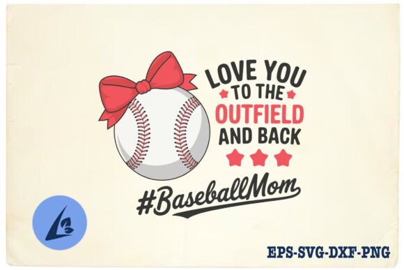 Love You to the Outfield Sport Mom SVG Graphics and Crafts